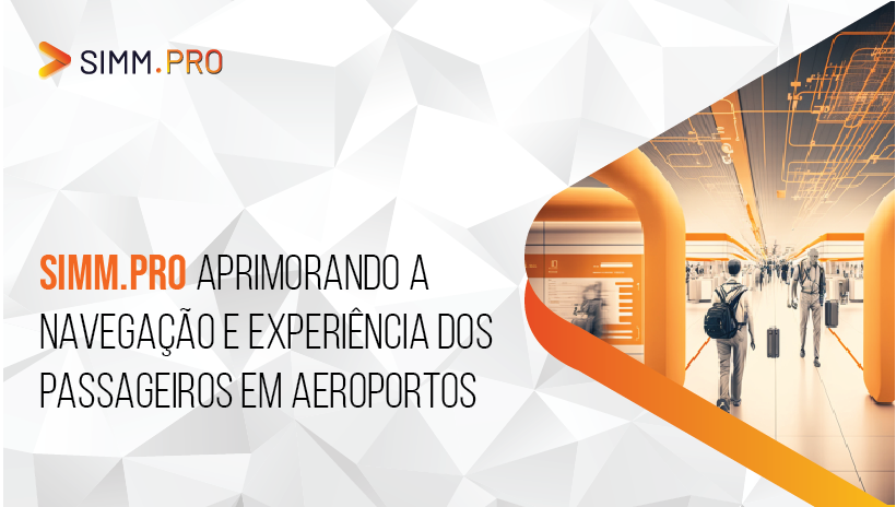 <strong>SIMM.PRO – Aprimorando a navegação e experiência dos passageiros em aeroportos</strong>