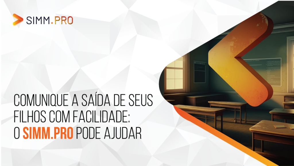 Comunique a saída de seus filhos com facilidade: o SIMM.PRO pode ajudar