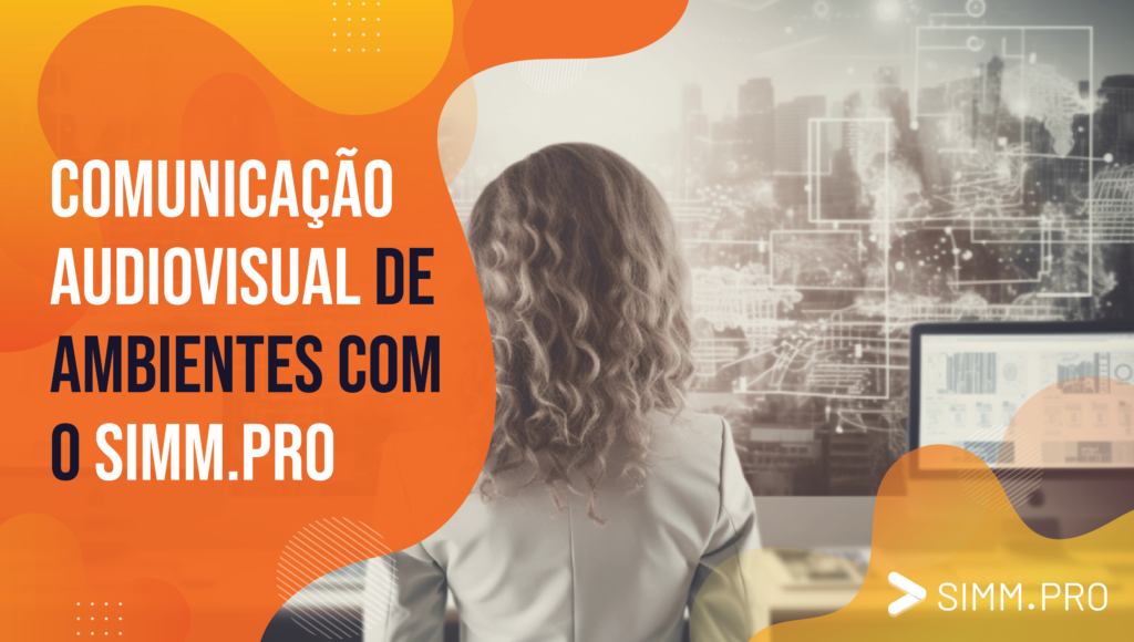Comunicação Audiovisual de Ambientes com o SIMM.PRO