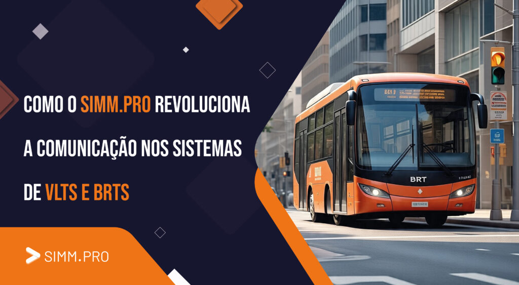Como o SIMM.PRO revoluciona a comunicação nos sistemas de VLTs e BRTs